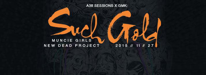Such Gold, Muncie Girls, New Dead Project Gozsdu Manó Klub 