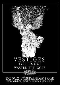 Vestiges, Wasted Struggle, Tyrell's Owl Óbudai Próbatermek