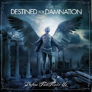 Destined For Damnation - Before Fate Finds Us (2013)