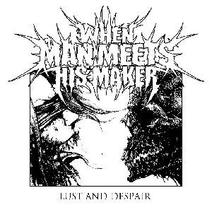 When Man Meets His Maker - Lust and Despair (2011)