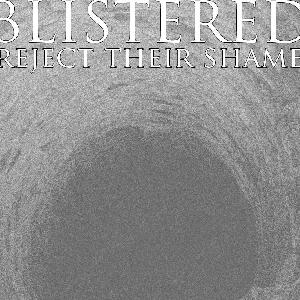  Blistered - Reject Their Shame (2012)