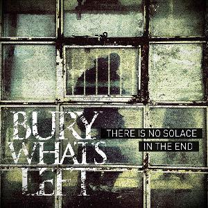 Bury What's Left - There is no solace in the end (2014)