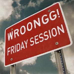 Wroongg! - Friday Session (2010)