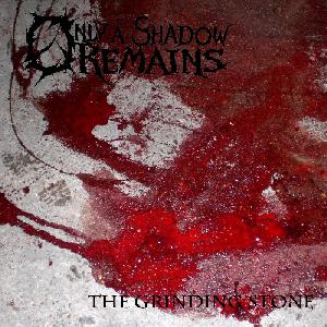  Only a Shadow Remains - The Grinding Stone (2013)