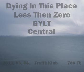 Dying In This Place, Less Than Zero, GYLT, Central
