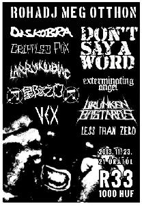 Chappa'ai, VEX, Exterminating Angel, Crippled Fox, Diskobra, Don't Say A Word, Drünken Bastards, Larry Kubiac, Less Than Zero