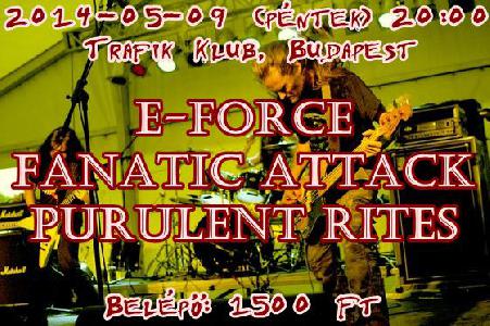 E-Force, Fanatic Attack, Purulent Rites Trafik Klub