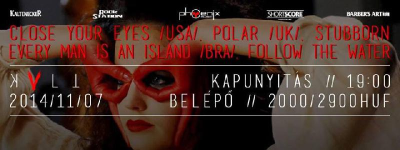 Close Your Eyes, Polar, Stubborn, Every Man Is An Island, Follow The Water KVLT (ex-Vörös Yuk)