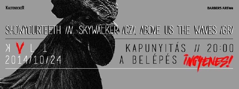 Show Your Teeth, Skywalker, Above Us The Waves, Orient Fall KVLT (ex-Vörös Yuk)