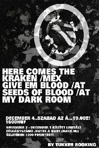 Here Comes The Kraken (MEX) Give em Blood (AT), Seeds of Blood (AT), My Dark Room Szabad az Á