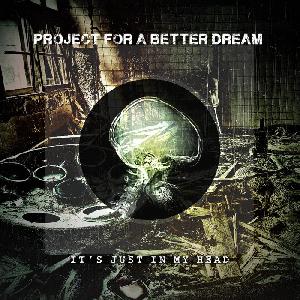 Project for a Better Dream - It's just in my head (2012)