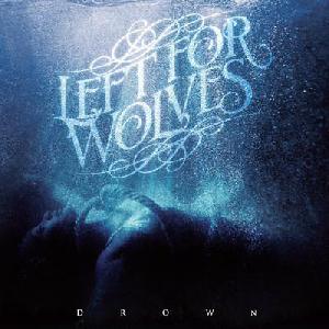 Left For Wolves - Drown (2012)