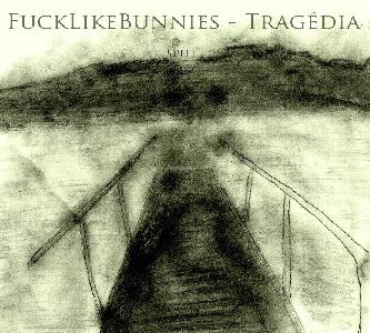 Fuck Like Bunnies - Tragédia (Split)